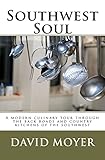 Southwest Soul: A modern culinary tour through the backroads and country kitchens of the southwest