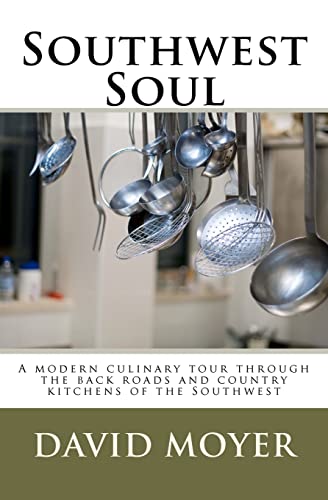 Southwest Soul: A modern culinary tour through the backroads and country kitchens of the southwest