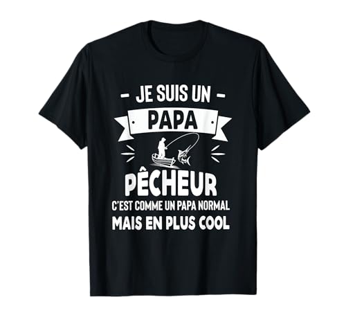 Je Suis Un Papa Pêcheur Humour Fête des Pères Homme Pêche T-Shirt