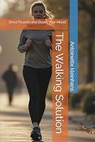 The Walking Solution: Shed Pounds and Boost Your Mood B0F5X776T6 Book Cover