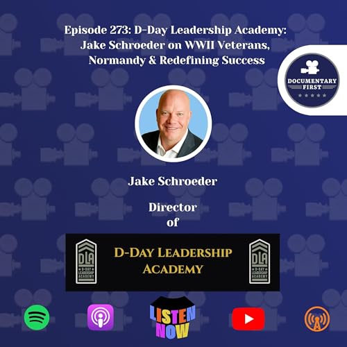 Episode 273 | D-Day Leadership Academy: Jake Schroeder on WWII Veterans, Normandy & Redefining Success
