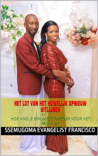 HET LOT VAN HET HUWELIJK OPNIEUW UITLIJNEN: HOE VIND JE EEN JUISTE PARTNER VOOR HET HUWELIJK (Dutch