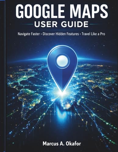 GOOGLE MAPS USER GUIDE