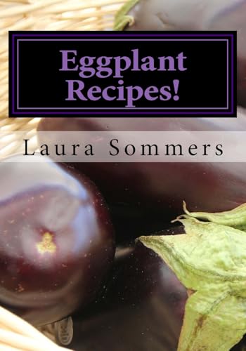 Eggplant Recipes! (Superfoods Cookbook)