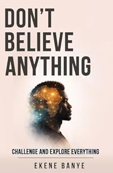 Paperback DON’T BELIEVE ANYTHING: Challenge And Explore Everything Book