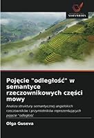 Pojęcie "odległość" w semantyce rzeczownikowych części mowy: Analiza struktury semantycznej angielskich rzeczowników i przymiotników reprezentujących pojęcie "odległość 6203497495 Book Cover