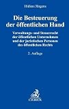 Die Besteuerung der öffentlichen Hand: Verwaltungs- und Steuerrecht der öffentlichen Unternehmen und der juristischen Personen des öffentlichen Rechts - Herausgeber: Jürgen W. Hidien, Andreas Jürgens Bearbeitung: Christoph Beine, Thorsten Boos, Jochen Bürstinghaus, Steffen Döring, Andreas Erdbrügger, Christian Gastl, Maik Gohlke, Jürgen W. Hidien, Christoph Hild, Carsten Höink, David Hummel, Andreas Jürgens, Ralf Kohlhepp, Martin Kronawitter, Thomas Küffner, Olaf Langner, Bastian Liegmann, Mathias Lorenz, Matthias Menebröcker, Andreas Meyer, Ralf Meyer, Christian Möser, Norbert Mückl, Gregor Nöcker, Henning Overkamp, Claus-Peter Pithan, Rainer Rausch, Marcel Reinke, Michael Rust, Joachim Schiffers, Simone Schlewitz, Jan-Volkert Schmitz, Bettina Spilker, Christian Sterzinger, Peter Storg, Martin Strahl, Christian Trost, Franz Vochsen, Eike Christian Westermann, Werner Widmann 