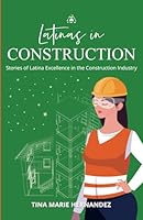 Latinas in Construction: Stories of Latina Excellence in the Construction Industry 1959989766 Book Cover