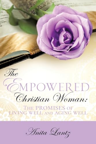 The Empowered Christian Woman: The promises of living well and aging well