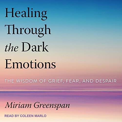 Healing Through the Dark Emotions by Miriam Greenspan episode artwork