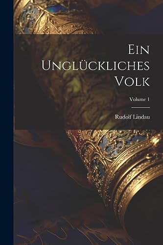 Ein Unglückliches Volk; Volume 1 (German Edition)