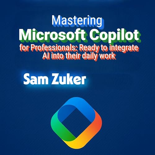 Sam Zuker's Mastering Microsoft Copilot for Professionals episode artwork