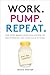Work. Pump. Repeat.: The New Mom's Survival Guide to Breastfeeding and Going Back to Work