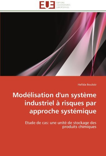 Mod????lisation d'un syst????me industriel ???? risques par approche syst????mique: Etude de cas: une unit???? de stockage des produits chimiques (French Edition) by Hafida Bouloiz (2012-02-03)