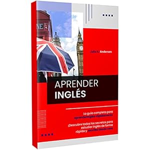 APRENDER INGLÉS: La guía completa para aprender inglés rápidamente. ¡Descubre todos los secretos para estudiar inglés de forma rápida y sencilla desde cero