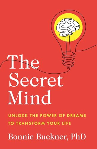 The Secret Mind: Unlock the Power of Dreams to Transform