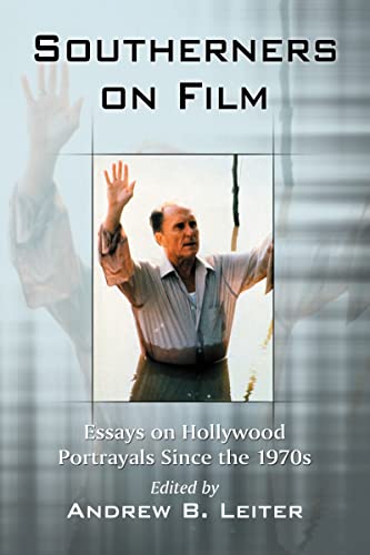 Southerners on Film: Essays on Hollywood Portrayals Since the 1970s