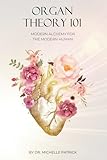 Organ Theory 101: Modern alchemy for the modern human (Inner Ecology Series)