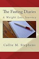 The Fasting Diaries: A Weight Loss Journey 0996693009 Book Cover