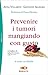 Prevenire i tumori mangiando con gusto. A tavola con Diana