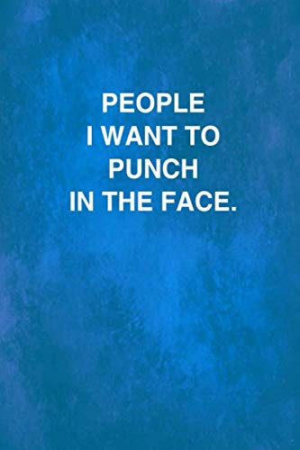 People I Want To Punch In The Face.: Office Lined Blank Notebook Journal with a funny saying on the outside