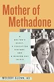 Mother of Methadone: A Doctor's Quest, a Forgotten History, and a Modern-Day Crisis (English Edition)