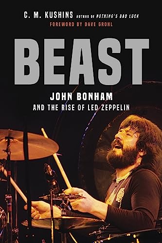 Beast: John Bonham and the Rise of Led Zeppelin Beast: John Bonham and the Rise of Led Zeppelin