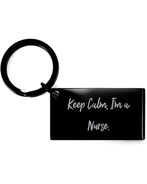 Keep Calm, I'm a Nurse. Nurse Keychain, Best Nurse, for Men Women