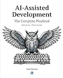 AI-Assisted Development. The Complete Playbook: How to Ship Faster Without Losing Your Soul
