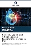 Resistin, Leptin und Adiponektin als Entzündungsmarker im Irak: Fettgewebshormone und ihre Rolle bei irakischen Patienten mit akutem Myokardinfarkt