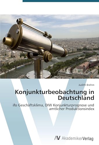Konjunkturbeobachtung in Deutschland: ifo Geschäftsklima, DIW Konjunkturprognose und amtlicher Produktionsindex