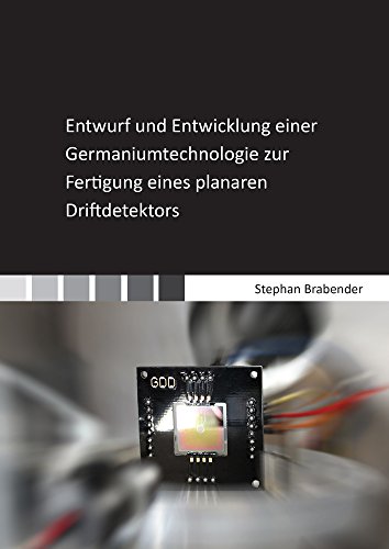 Entwurf und Entwicklung einer Germaniumtechnologie zur Fertigung eines planaren Driftdetektors (Berichte aus der Halbleitertechnik)