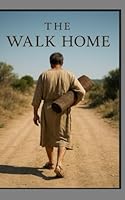 The Walk Home: When Mercy Found the Man the World Forgot B0F5PPX7TS Book Cover