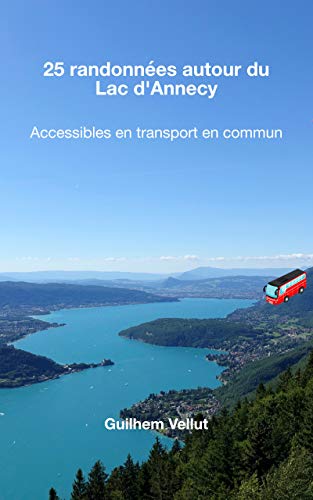 25 randonnées autour du Lac d’Annecy: Accessibles en transport en commun