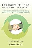Business is the People & People are the Business: Break one and the other will break, How ethics and etiquette protect both