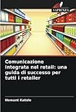 Comunicazione integrata nel retail: una guida di successo per tutti i retailer