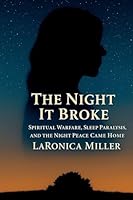The Night It Broke: Spiritual Warfare, Sleep Paralysis, and the Night Peace Came Home B0G362B8XS Book Cover