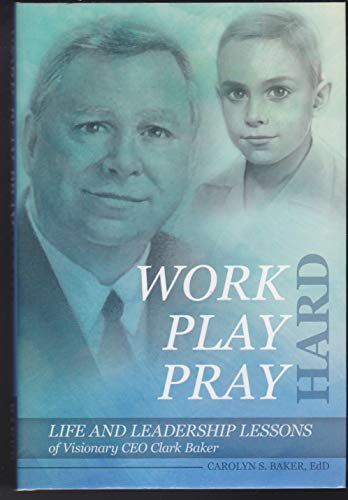 Work Play Pray Hard Life of Visionary CEO Clark... 0692746889 Book Cover