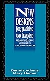 New Designs for Teaching and Learning: Promoting Active Learning in Tomorrow's Schools (Jossey-Bass Education)