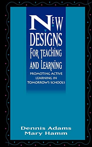 New Designs for Teaching and Learning: Promoting Active Learning in Tomorrow's Schools (Jossey-Bass Education)