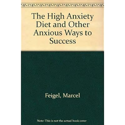 The High Anxiety Diet and Other Anxious Ways to Success