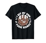 I Buy my Own Fudge Rounds National Fudge Day Fudge Lovers T-Shirt