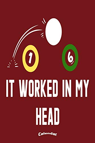 It Worked In My Head: Calendar, Diary or Journal Gift for Pool Billiards and Snooker Players, Fans and Lovers who like Funny Billiards Quotes, Slogans ... Cream Paper, Glossy Finished Soft Cover