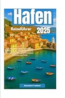 Hafen Reiseführer 2025: Der ultimative Insider-Leitfaden zur Erkundung der verborgenen Schätze, Top-Attraktionen und authentischen Erlebnisse von Porto (German Edition) B0F626B7GK Book Cover