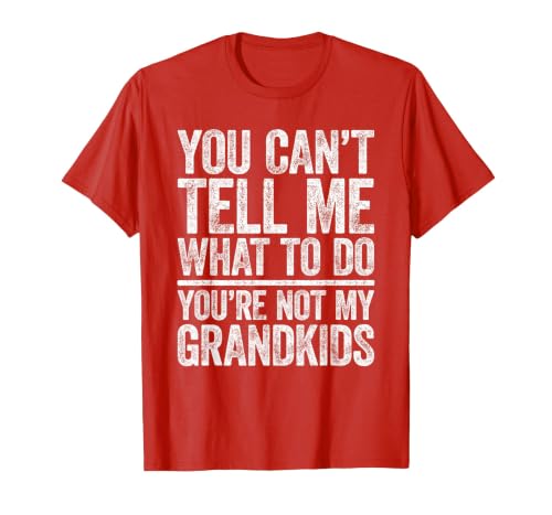 You Can't Tell Me What to Do You're Not My Grandkids T-Shirt, Men, Red, X-Large