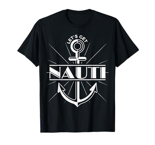 Let's Get Nauti Anchor Sailing Boating Nautical Funny Sailor Camiseta
