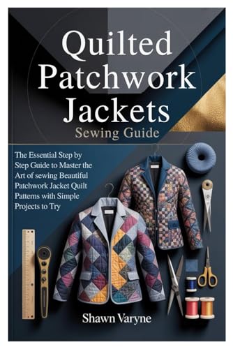 Quilted Patchwork Jackets Sewing Guide: The Essential Step by Step