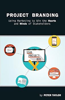 Paperback Project Branding: Using Marketing to Win the Hearts and Minds of Stakeholders Book