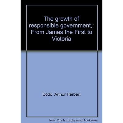 The Growth of Responsible Government from James the First to Victoria