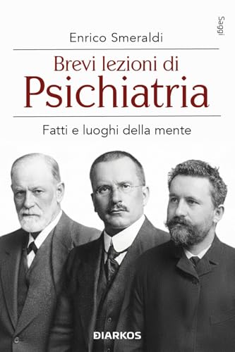 Brevi lezioni di psichiatria. Fatti e luoghi della mente